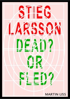 Stieg Larsson, Dead? or Fled?