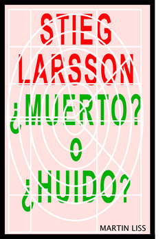 Stieg Larsson, ¿Muerto? o ¿Huido?