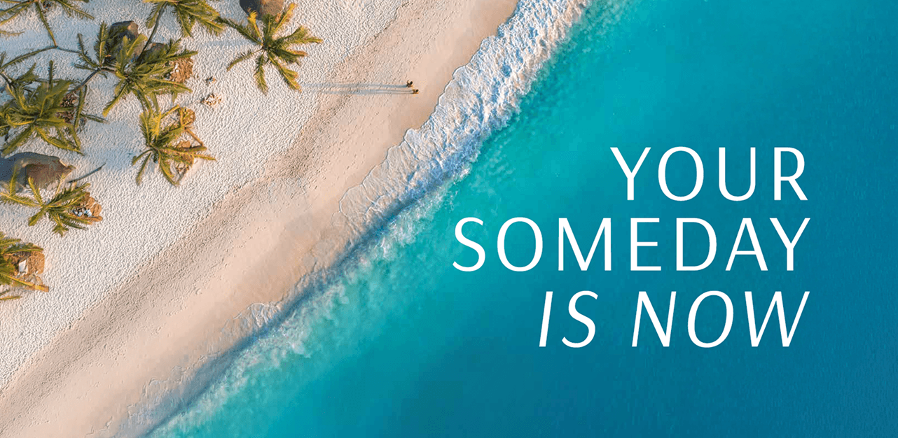Your Someday is Now