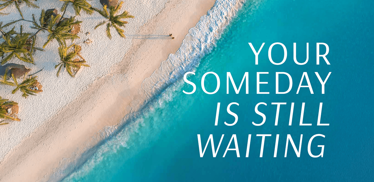 Your Someday is Still Waiting