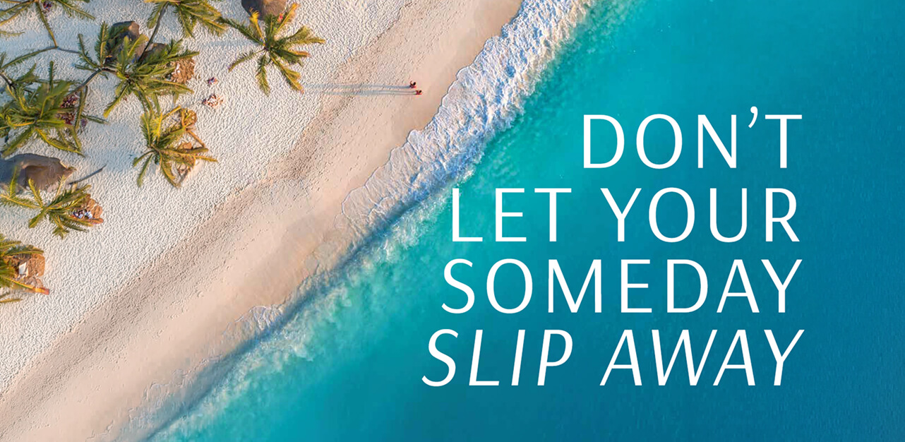 Don't Let Your Someday Slip Away