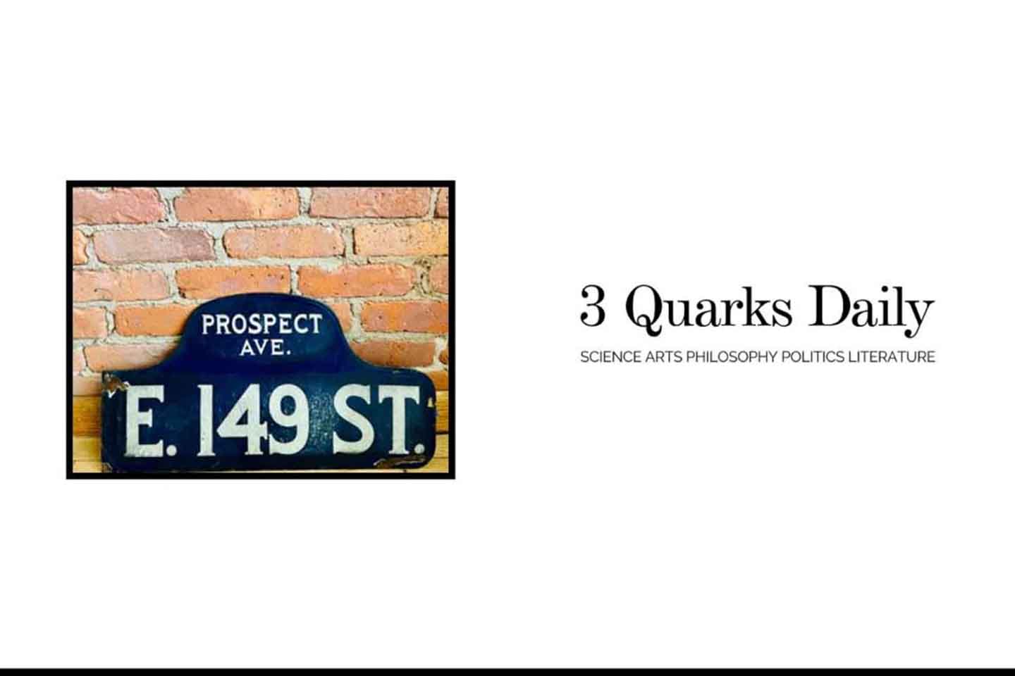 The text mastheads for 3 Quarks Daily next to a photo of a street sign reading: Prospect Ave., E. 149 St.