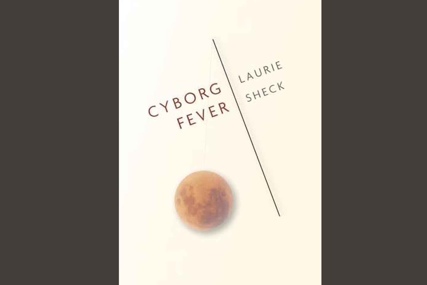 The cover of Laurie Sheck's book, Cyborg Fever, featuring the title and author's name divided by a slanted line and an image of an orange planet