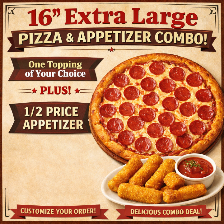 EXTRA LARGE 1-TOPPING PIZZA AND HALF PRICE APPETIZER
