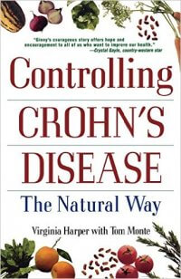 Controlling Crohn’s Disease: The Natural Way to Treat Inflammatory Bowel Disorders, by Virginia Harper, with Tom Monte