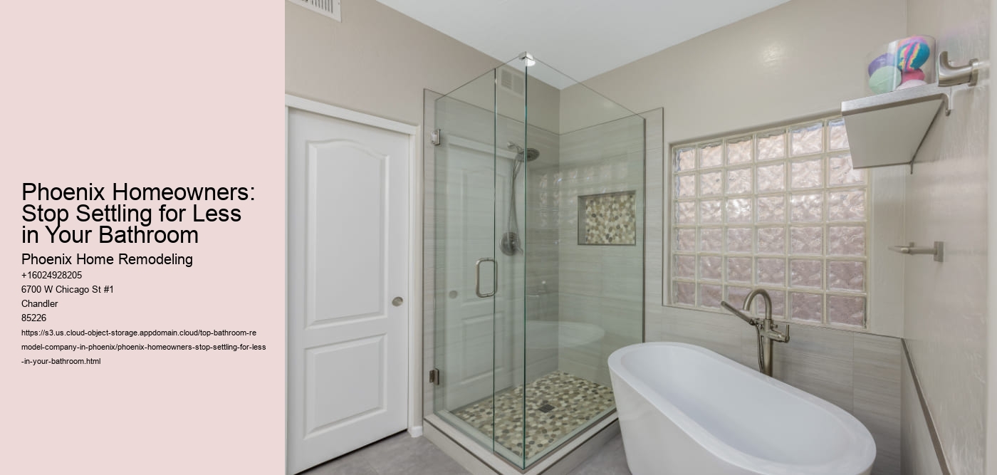 Phoenix Homeowners: Stop Settling for Less in Your Bathroom