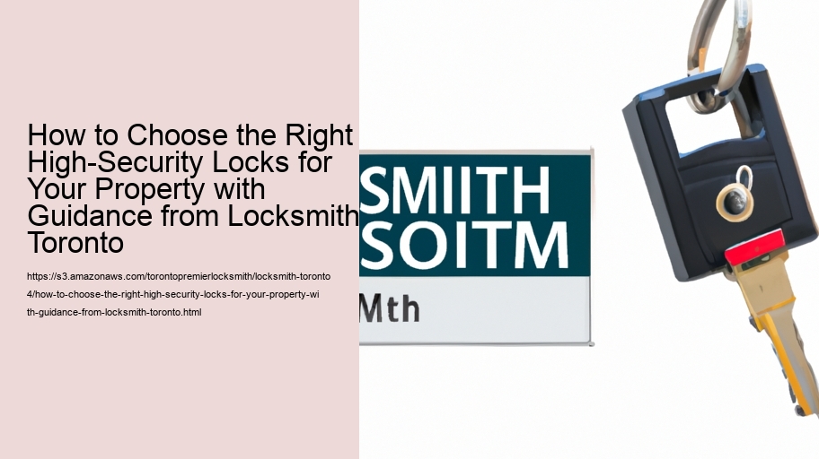 How to Choose the Right High-Security Locks for Your Property with Guidance from Locksmith Toronto