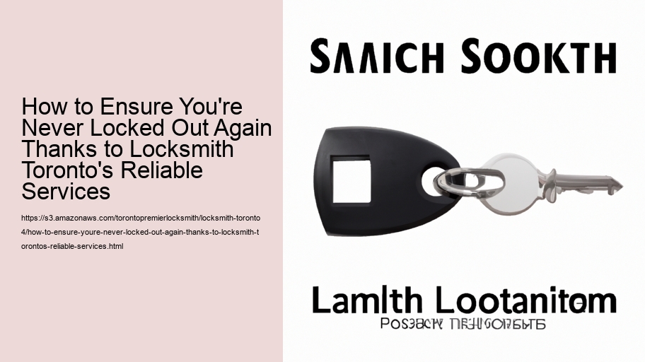 How to Ensure You're Never Locked Out Again Thanks to Locksmith Toronto's Reliable Services  How to Ensure You're Never Locked Out Again Thanks to Locksmith Toronto's Reliable Services