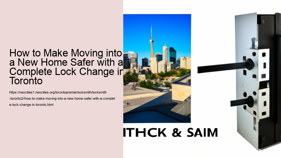 How to Make Moving into a New Home Safer with a Complete Lock Change in Toronto 