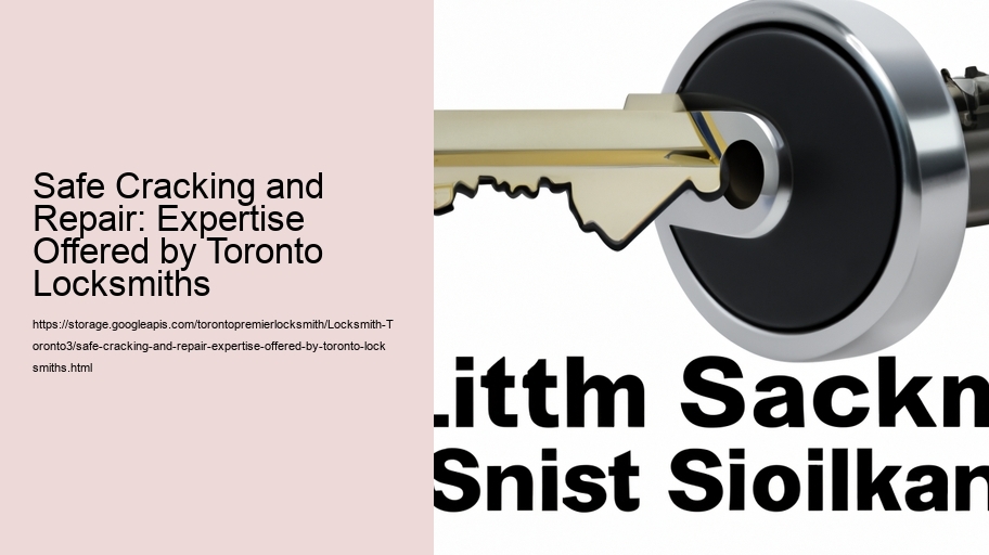 Safe Cracking and Repair: Expertise Offered by Toronto Locksmiths 
