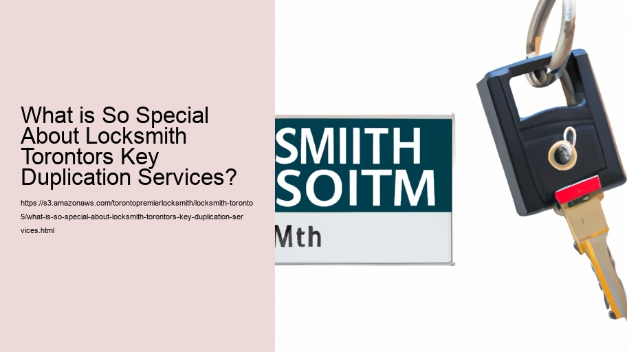 What is So Special About Locksmith Torontors Key Duplication Services?