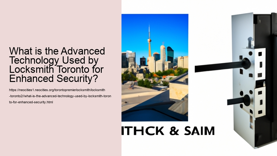 What is the Advanced Technology Used by Locksmith Toronto for Enhanced Security?