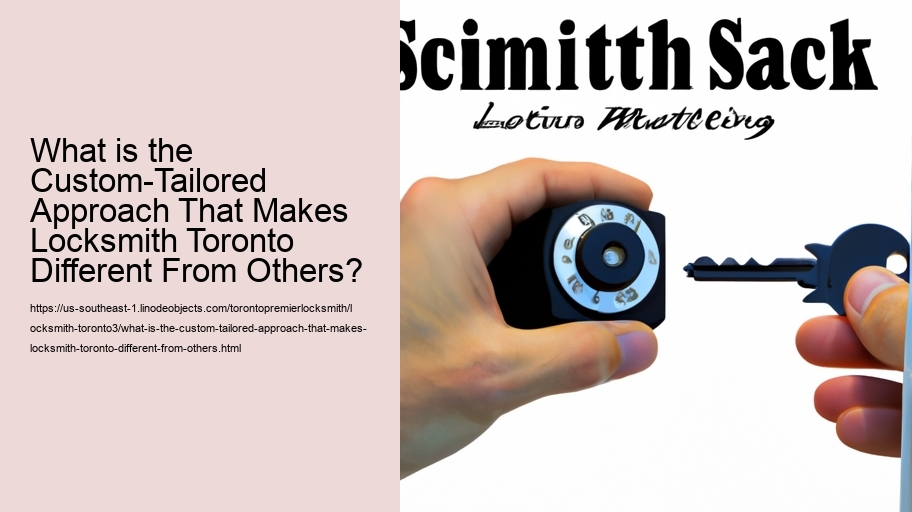 What is the Custom-Tailored Approach That Makes Locksmith Toronto Different From Others?