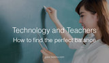 Technology and teachers how to find the perfect balance