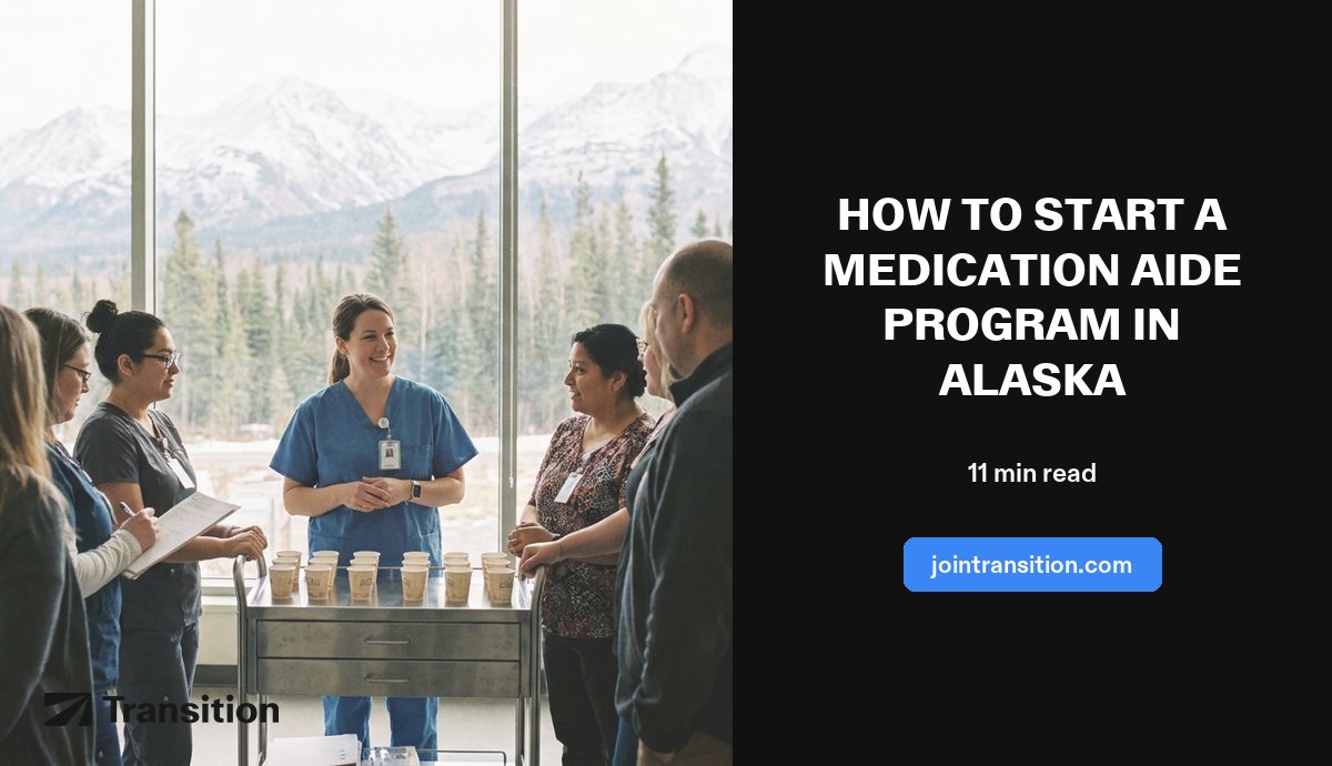 How to Start a Medication Aide Program in Alaska (2026 Guide)