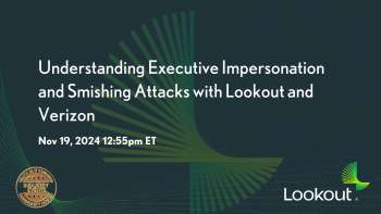 Understanding Executive Impersonation and Smishing Attacks with Lookout and Verizon