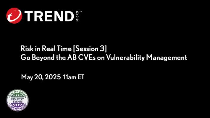 Risk in Real Time [Session 3]: Go Beyond the AB CVEs on Vulnerability Management