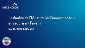 Netskope: La dualité de l’IA : inspirer l’innovation tout en protégeant l’avenir