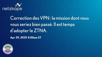 Réévaluation des VPN : Adopter le ZTNA pour une meilleure sécurité.