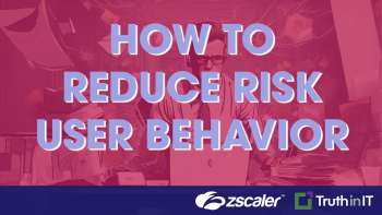 Zscaler Highlights: Reducing Risky User Behaviors