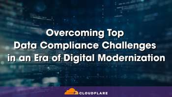 Overcoming Top Data Compliance Challenges in an Era of Digital Modernization