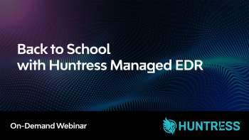 Back to School with Huntress Managed EDR