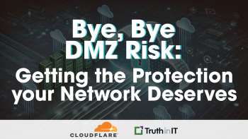 Cloudflare: Bye Bye, DMZ Risk: Getting the Protection Your Network Deserves 