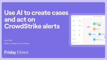 Friday Flows Episode 28: Use AI to create cases and act on CrowdStrike alerts