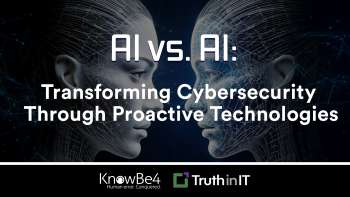 KnowBe4: AI vs. AI: Transforming Cybersecurity Through Proactive Technologies