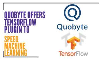 Quobyte Offers TensorFlow Plug-In to Speed Machine