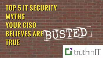 Top 5 CISO Myths--BUSTED!