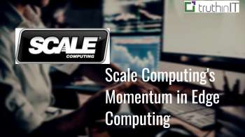Scale Computing’s Momentum in Edge Computing and VDI