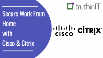 Secure Work From Home with Cisco & Citrix