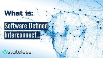 Stateless: Software Defined Interconnect...What is It?
