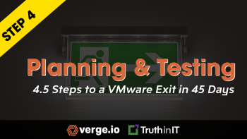 Verge.IO: Step 4 [of 4.5 Steps] to a VMware Exit in 45 Days [Planning & Testing]