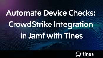 Automate Device Checks: CrowdStrike Integration in Jamf with Tines