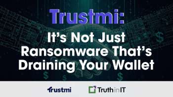 Trustmi: It’s Not Just Ransomware That’s Draining Your Wallet