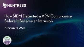Huntress: How SIEM Detected a VPN Compromise Before It Became an Intrusion