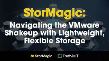 StorMagic: Navigating the VMware Shakeup with Lightweight, Flexible Storage