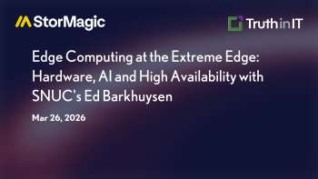 StorMagic: Ruggedized Hardware & High Availability at the Edge