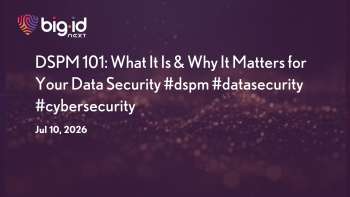 BigID: Data Security Posture Management (DSPM) Explained