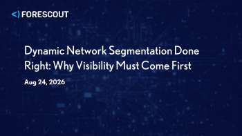 Forescout: Why Visibility Must Come First in Network Segmentation