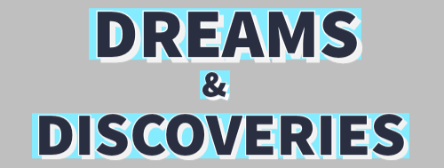 Dreams and Discoveries