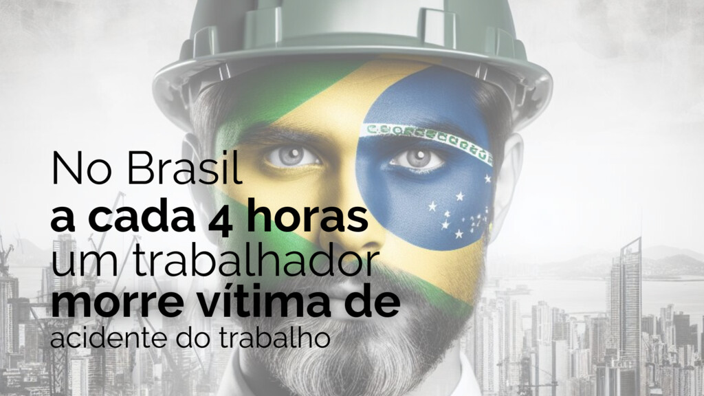 No brasil a cada 4 horas um trabalhador morre vitima de acidente do trabalho
