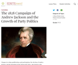 The 1828 Campaign of Andrew Jackson and the Growth of Party Politics The 1828 Campaign of Andrew Jackson and the Growth of Party Politics