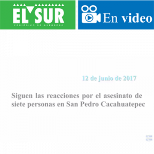 Siguen las reacciones por el asesinato de siete personas en Cacahuatepec