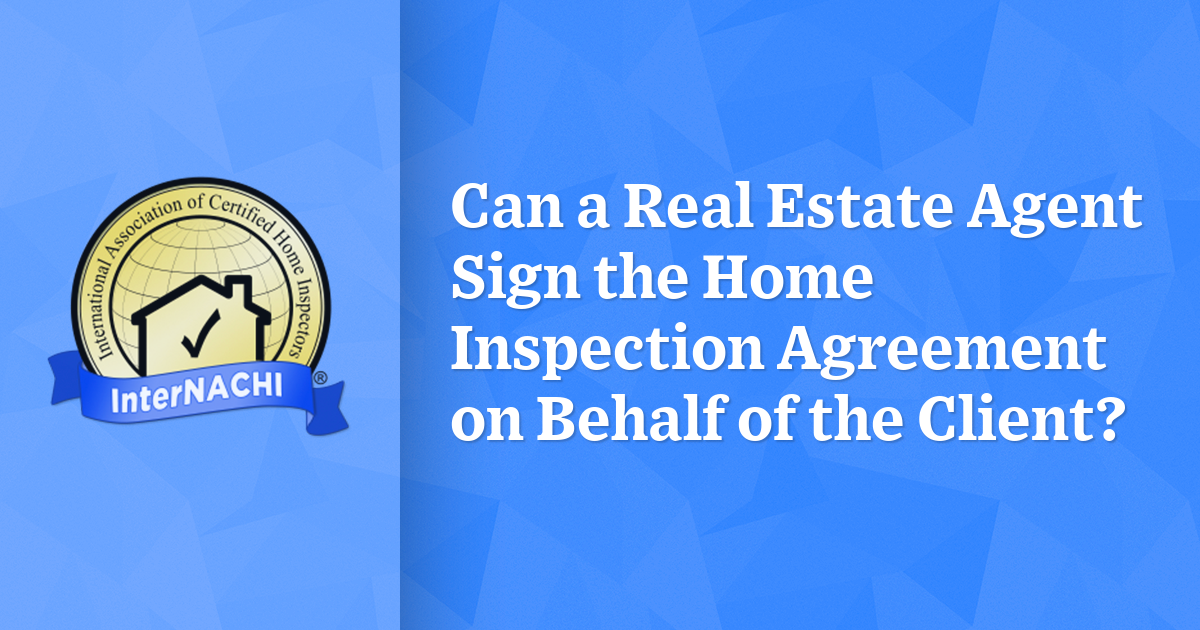 Can a Real Estate Agent Sign the Home Inspection Agreement on Behalf of