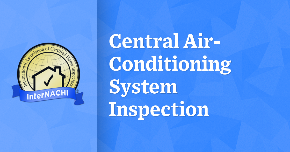 Central AirConditioning System Inspection InterNACHI®