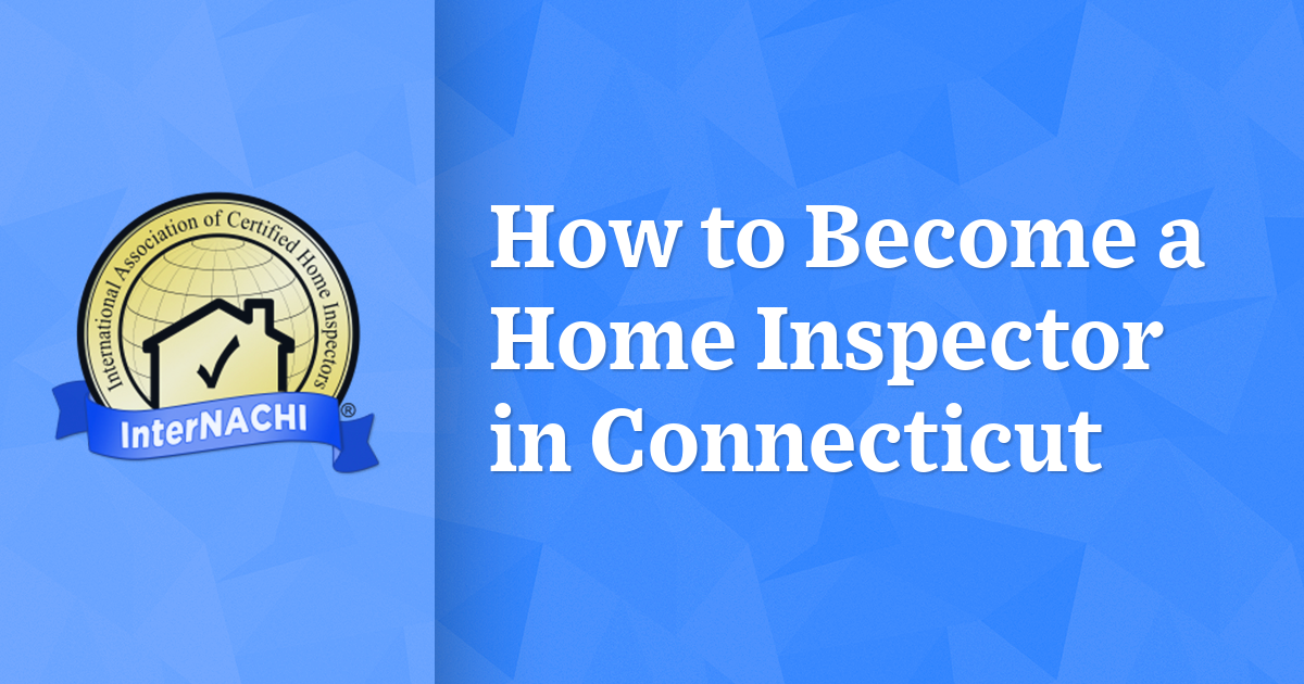 How To Become A Home Inspector In Connecticut InterNACHI how-to-become-a-home-inspector-in-connecticut-internachi