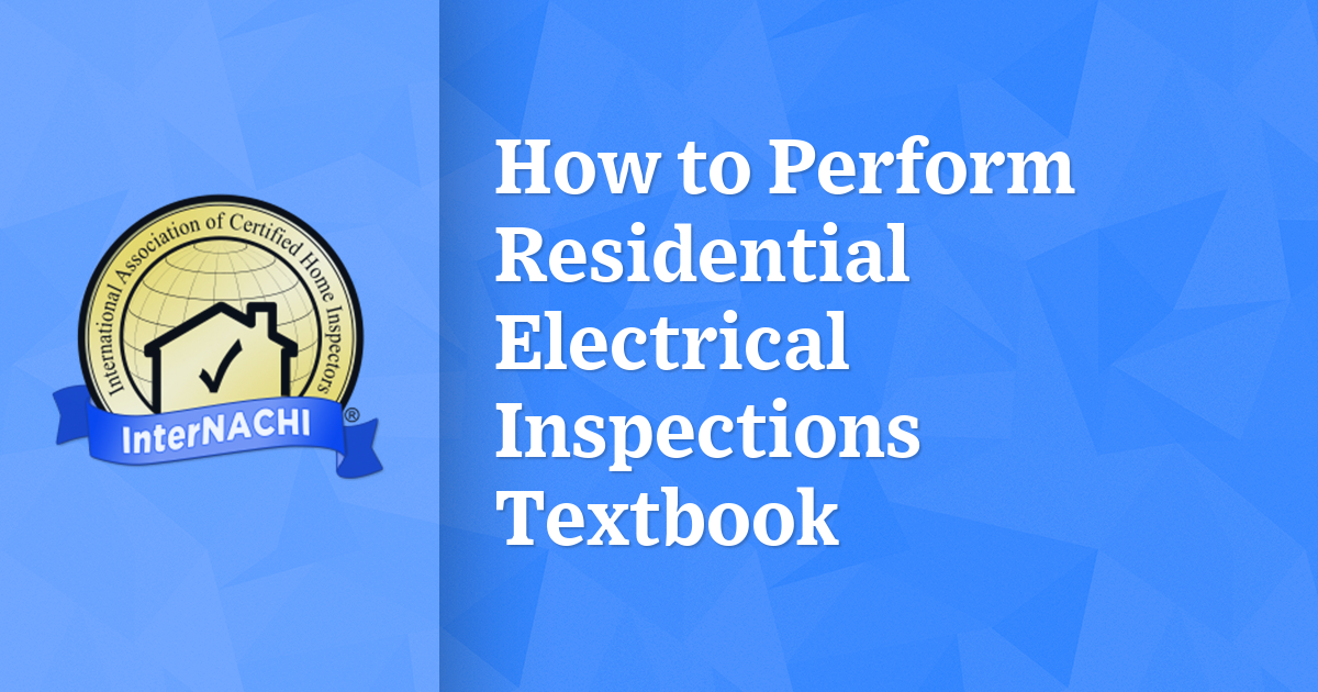How to Perform Residential Electrical Inspections Textbook InterNACHI®